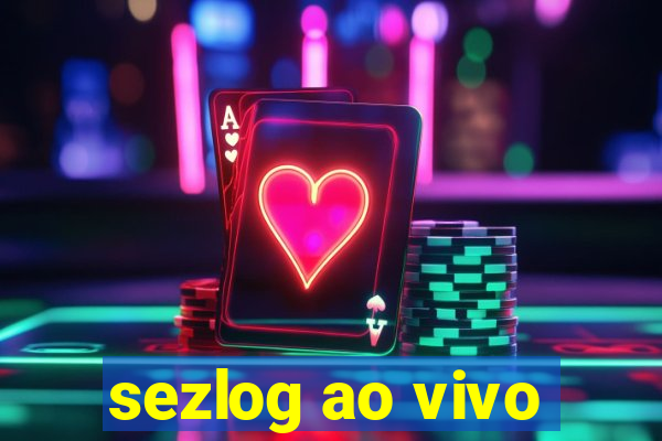 sezlog ao vivo